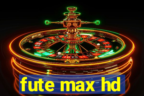 fute max hd