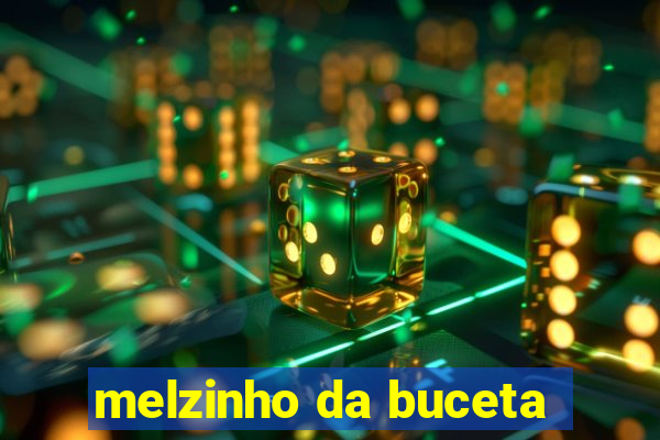 melzinho da buceta