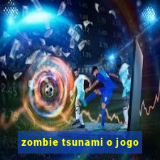 zombie tsunami o jogo