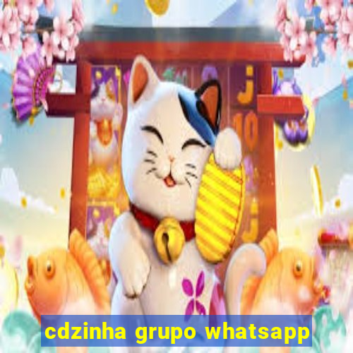 cdzinha grupo whatsapp