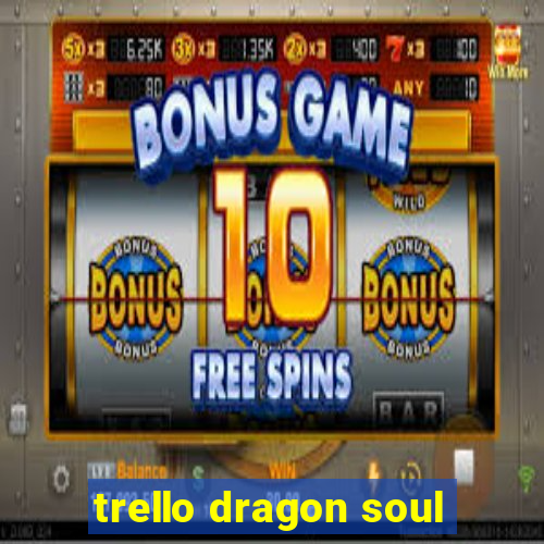 trello dragon soul