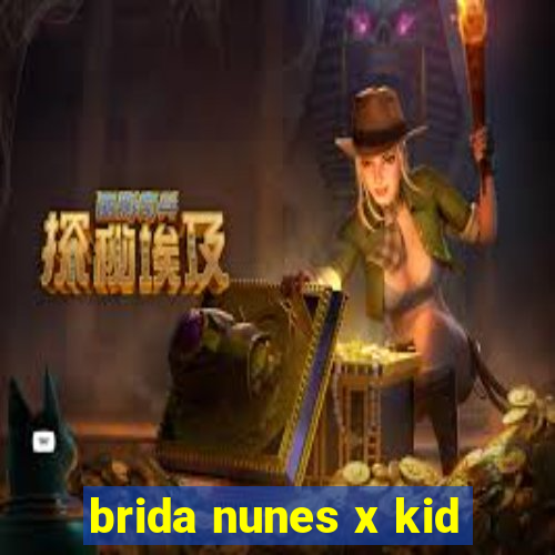 brida nunes x kid