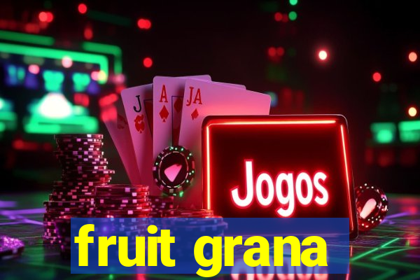 fruit grana