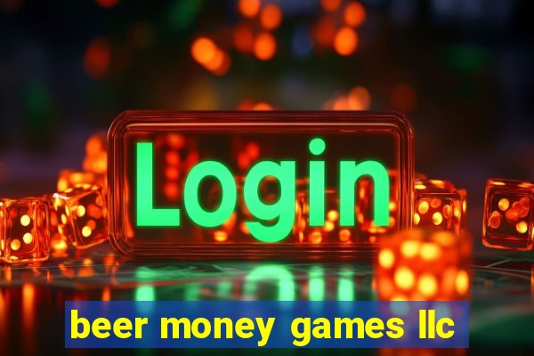 beer money games llc