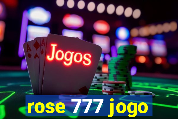 rose 777 jogo