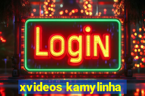 xvideos kamylinha