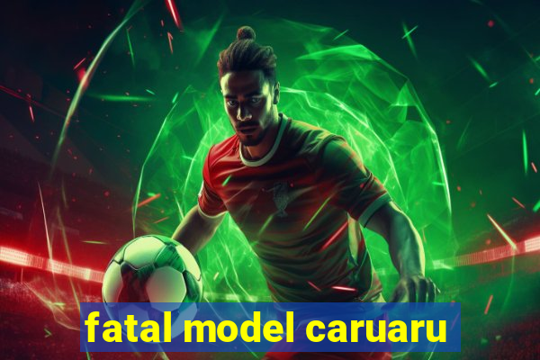 fatal model caruaru