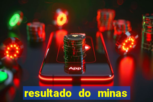 resultado do minas cap hoje