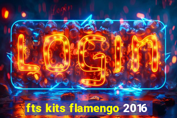 fts kits flamengo 2016