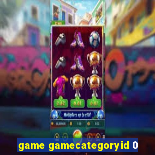 game gamecategoryid 0