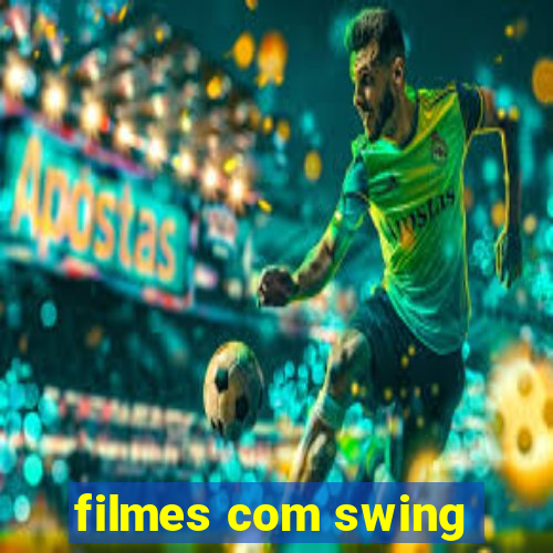 filmes com swing