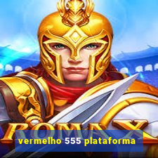 vermelho 555 plataforma