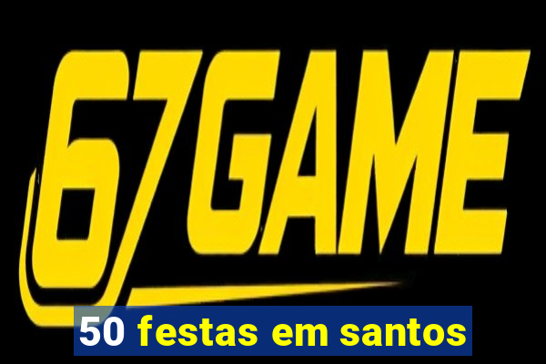 50 festas em santos