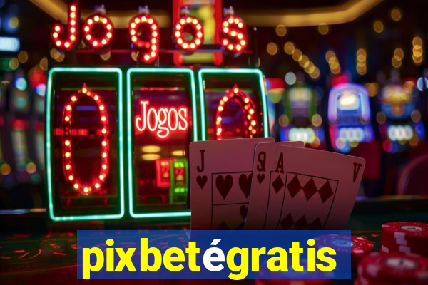 pixbetégratis