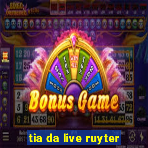 tia da live ruyter