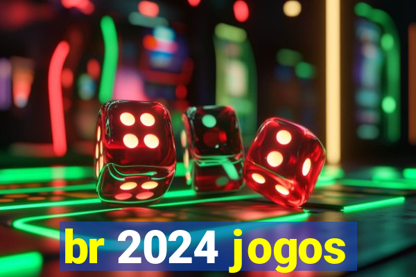 br 2024 jogos