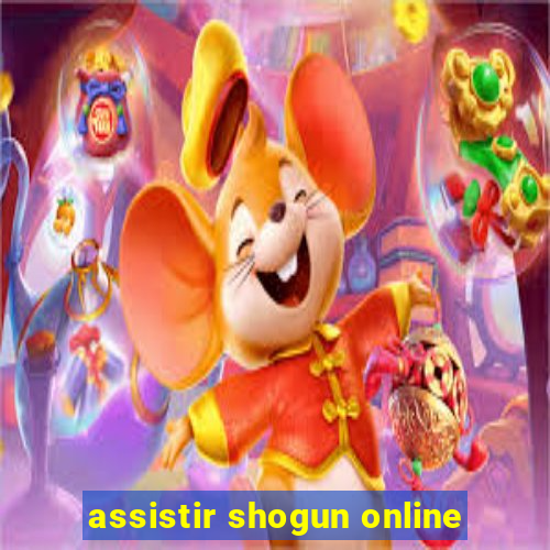 assistir shogun online