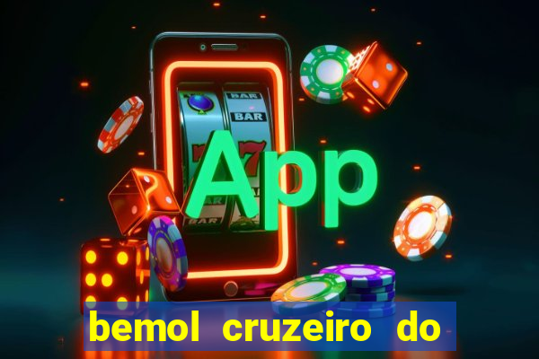 bemol cruzeiro do sul acre