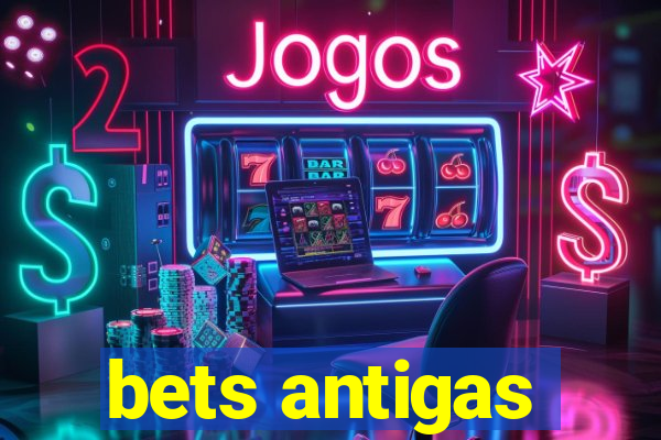 bets antigas