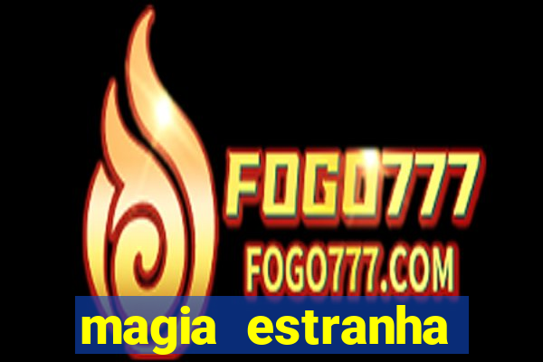 magia estranha filme completo dublado online