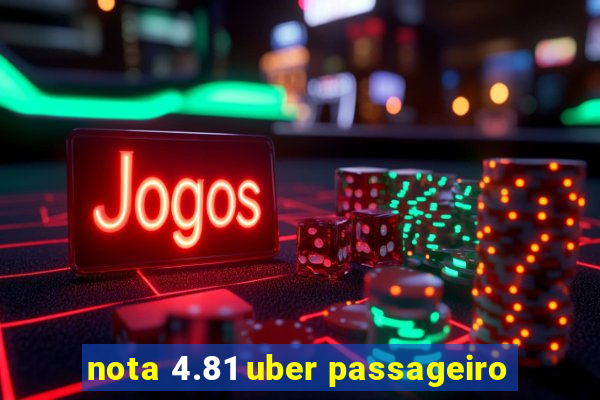 nota 4.81 uber passageiro