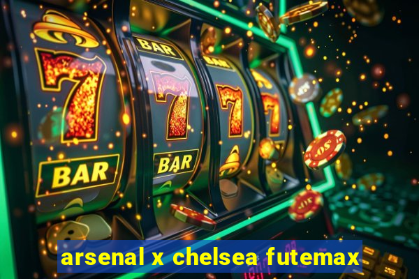 arsenal x chelsea futemax