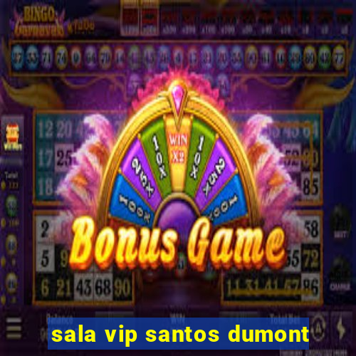 sala vip santos dumont