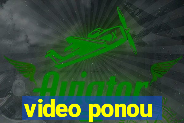 video ponou