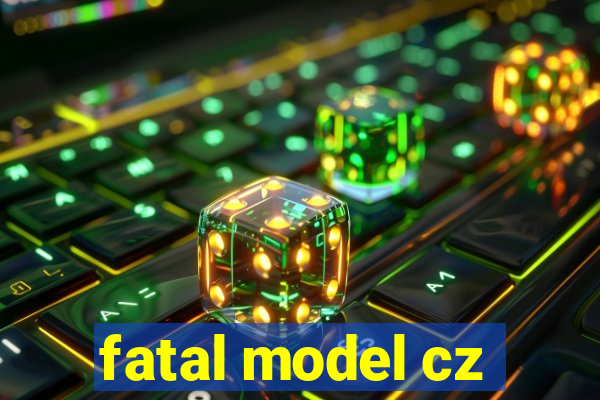 fatal model cz