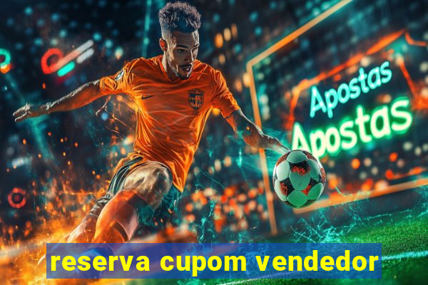 reserva cupom vendedor