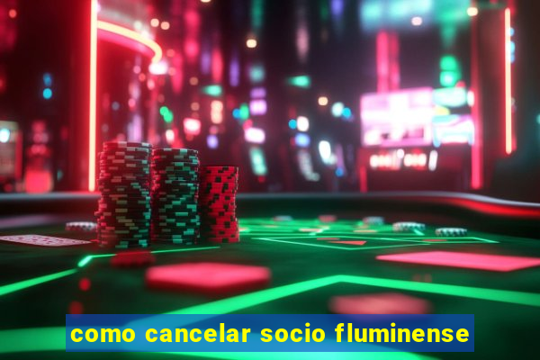 como cancelar socio fluminense