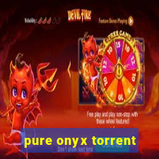 pure onyx torrent