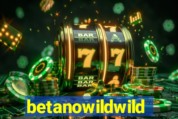 betanowildwild