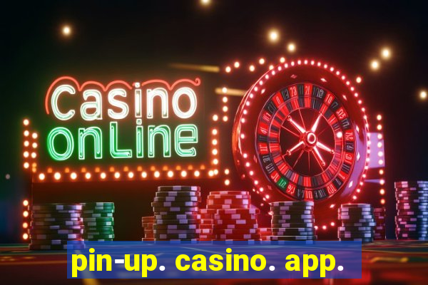 pin-up. casino. app.