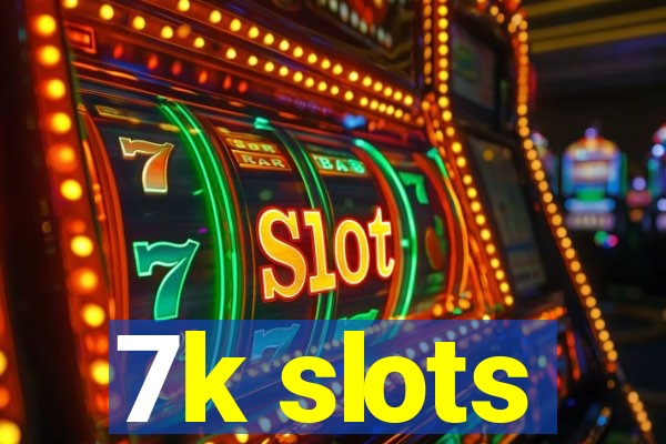 7k slots