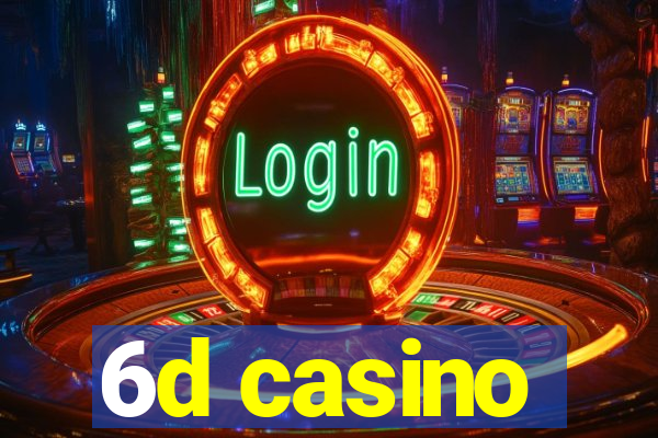 6d casino