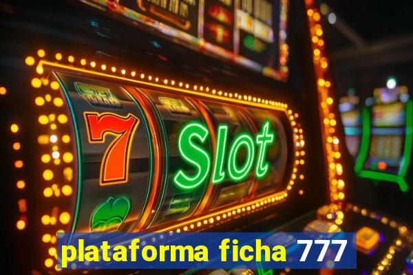 plataforma ficha 777