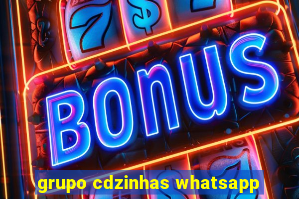 grupo cdzinhas whatsapp