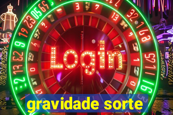 gravidade sorte