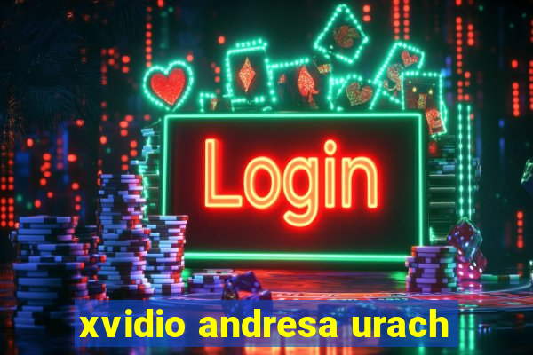 xvidio andresa urach