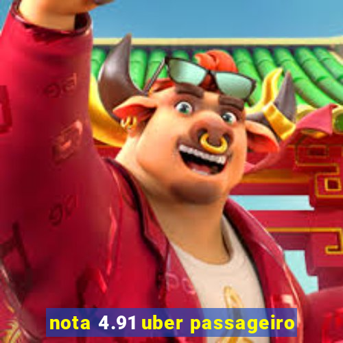 nota 4.91 uber passageiro