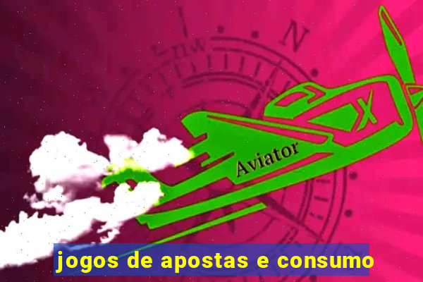 jogos de apostas e consumo