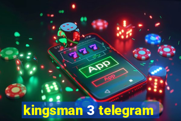 kingsman 3 telegram