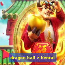 dragon ball z henrai