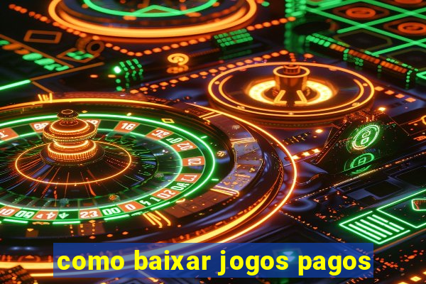 como baixar jogos pagos