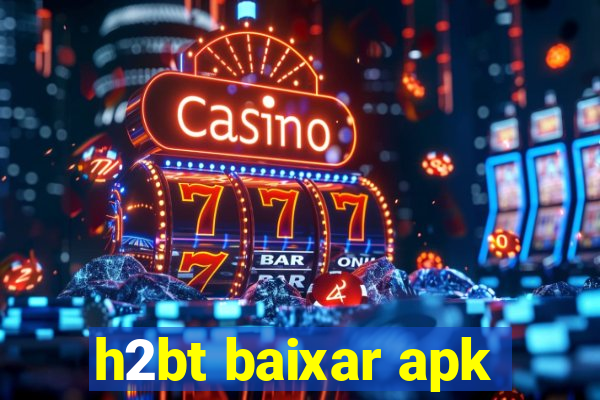 h2bt baixar apk