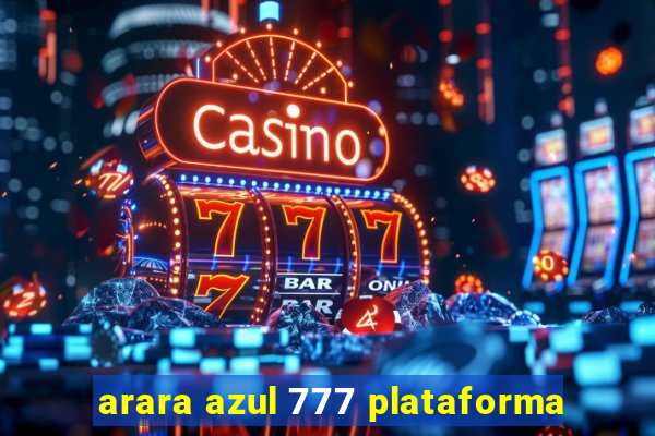 arara azul 777 plataforma