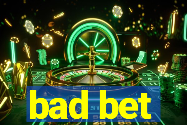 bad bet