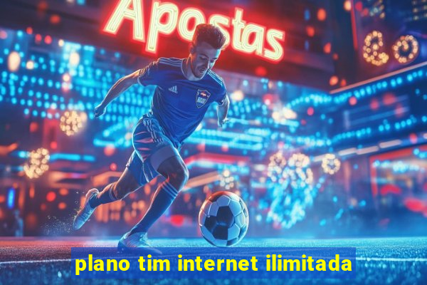 plano tim internet ilimitada