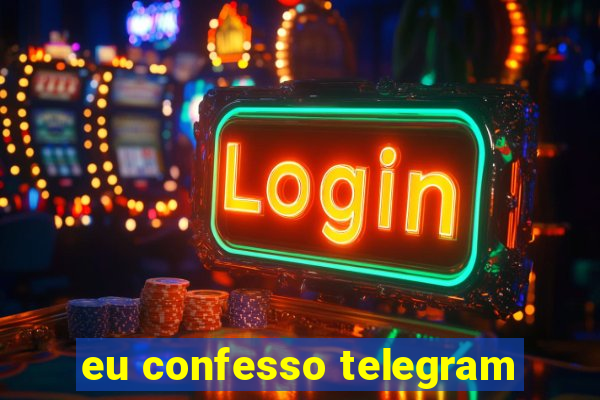 eu confesso telegram